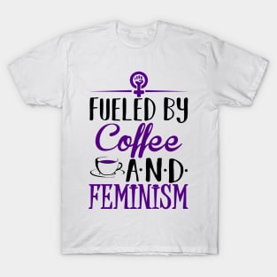 Fueled by Coffee and Feminism T-Shirt